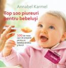 TOP 100 PIUREURI PENTRU BEBELUSI. 100 DE MESE USOR DE PREPARAT PENTRU UN BEBELUS SANATOS SI FERICIT - KARMEL, Annabel