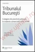 Tribunalul Bucuresti. Culegere de practica judiciara in materie comerciala 2005-2006 - ***