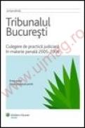 Tribunalul Bucuresti. Culegere de practica judiciara in materie penala 2005-2006 - ***