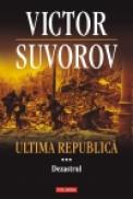 Ultima republica. Volumul III: Dezastrul - Victor Suvorov