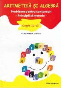 Aritmetica si algebra. Probleme pentru concursuri -Principii si metode- clasele IV-VI - Niculaie-Marin Gosoniu