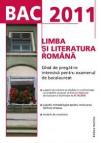 BAC 2011 Limba si literatura romana: Ghid de pregatire intensiva pentru examenul de bacalaureat - Miorita Got, Rodica Lungu (coord.)