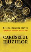 Caruselul iluziilor - Felipe Benitez Reyes