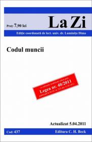 Codul muncii (actualizat la 5.04.2011). Cod 437 
 Editia 10 - Editie coordonata de lect. univ. dr. Dima Luminita