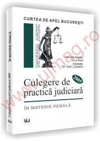 Curtea de Apel Bucuresti - Culegere de practica judiciara 2005 - in materie penala - Antoneta Nedelcu 
							,													 Ionut Mihai Matei