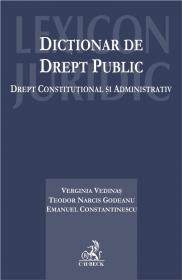 Dictionar de drept public. Drept constitutional si administrativ - Constantinescu Emanuel , Godeanu Teodor Narcis , Vedinas Virginia