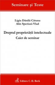 Dreptul proprietatii intelectuale. Caiet de seminar - Speriusi-Vlad Alin , Danila Catuna Ligia