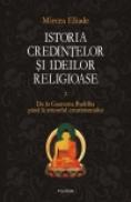 Istoria credintelor si ideilor religioase. Vol. II: De la Gautama Buddha pina la triumful crestinismului - Mircea Eliade