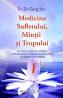 Medicina Sufletului, Mintii si Trupului - Dr. Zhi Gang Sha