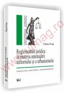 Reglementari juridice in materia amenajarii  teritoriului si a urbanismului - legislatie. doctrina. jurisprudenta - Oliviu Puie