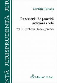 Repertoriu de practica judiciara civila 
 Volumul I. Drept civil. Partea generala - Turianu Corneliu