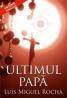 Ultimul papa (editie paperback) - Luis Miguel Rocha