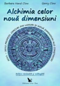 Alchimia celor noua dimensiuni. 2011-2012 Profetii, cercuri din lanuri si noua dimensiuni ale constiintei - Barbara Hand Clow