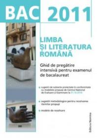 BAC 2011 Limba si literatura romana: Ghid de pregatire intensiva pentru examenul de bacalaureat - Monica Ardeleanu (coord.)