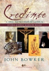 Credinte care au schimbat lumea - John Bowker