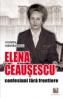 Elena Ceausescu: confesiuni fara frontiere - Violeta Nastasescu