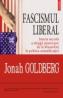 Fascismul liberal. Istoria secreta a stingii americane de la Mussolini la politica semnificatiei - Jonah Goldberg