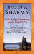 Invataturi Spirituale pentru Familia Ta de la Calugarul care si-a vandut Ferrari-ul - Robin S. Sharma