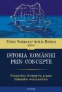 Istoria Romaniei prin concepte. Perspective alternative asupra limbajelor social-politice - Victor Neumann (editor), Armin Heinen (editor)