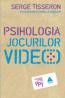 Psihologia jocurilor video - Serge Tisseron, In colab. Cu Isabelle Gravillon