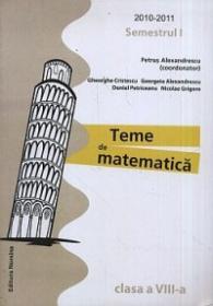 Teme de matematica. Clasa a VIII-a, semestrul I - Petrus Alexandrescu (coord.)