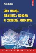 Cind finanta submineaza economia si corodeaza democratia - Daniel Daianu
