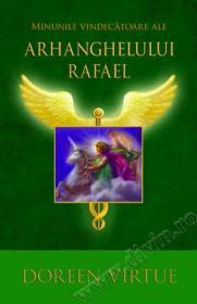 Minunile vindecatoare ale Arhanghelului Rafael - Doreen Virtue