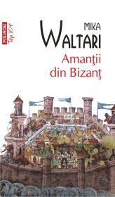 Amantii din Bizant (Editia 2011) - Mika Waltari