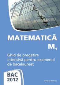 BAC 2012. Matematica M1. Ghid de pregatire intensiva pentru examenul de bacalaureat  - Petrus Alexandrescu (coord.)