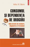 Consumul si dependenta de droguri. Ghid practic de evaluare, diagnostic si tratament - Arthur W. Blume