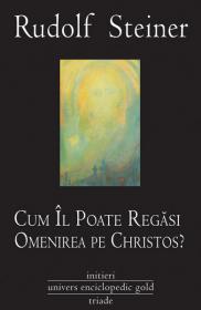 Cum il poate regasi Omenirea pe Christos - Rudolf Steiner