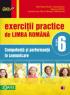 EXERCITII PRACTICE DE LIMBA ROMANA. COMPETENTA SI PERFORMANTA IN COMUNICARE. CLASA A VI-A - COTOI, Geanina; HAILA, Irina-Carmen; RUSU, Mina-Maria (coord.); TIMINGERIU, Mihaela
