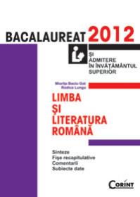 LIMBA SI LITERATURA ROMANA. BACALAUREAT 2012 - Miorita Baciu-Got, Rodica Lungu