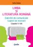LIMBA SI LITERATURA ROMANA. EXERCITII DE COMUNICARE, SUGESTII DE REZOLVARE CLASELE V-VIII - Sofia Dobra