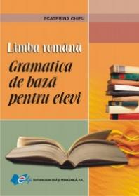 Limba romana - Gramatica de baza pentru elevi - Ecaterina Chifu