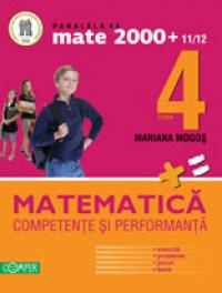 MATEMATICA. CLASA A IV-A. COMPETENTE SI PERFORMANTA (EXERCITII, PROBLEME, JOCURI, TESTE) - MOGOS, Mariana