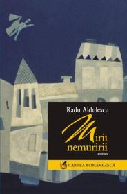 Mirii nemuririi - Radu Aldulescu