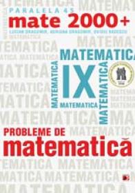 PROBLEME DE MATEMATICA PENTRU CLASA A IX-A - BADESCU, Ovidiu; DRAGOMIR, Adriana; DRAGOMIR, Lucian