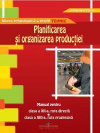 Planificarea si organizarea productiei. Manual pentru clasa a XII-a - Florina Stan