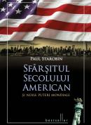 Sfarsitul secolului american si noile puteri mondiale - Paul Starobin