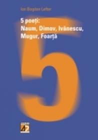5 Poeti: Naum, Dimov, Ivanescu, Mugur, Foarta - Lefter Ion Bogdan
