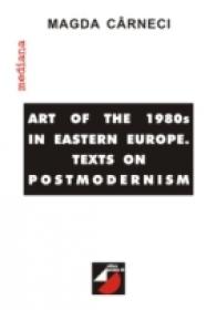 Art Of The '80s In Eastern Europe. Texts On Postmodernism - Carneci Magda