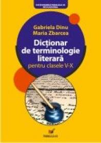 Dictionar De Terminologie Literara Pentru Clasele V-x - Dinu Gabriela, Zbarcea Maria