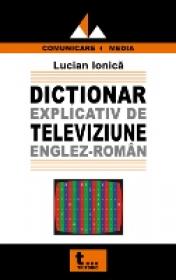 Dictionar Explicativ De Televiziune Englez- Roman - Lucian Ionica