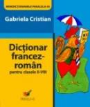 Dictionar Francez-roman Pentru Clasele Ii-viii - Cristian Gabriela