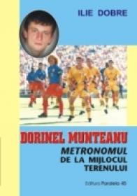 Dorinel Munteanu - Metronomul De La Mijlocul Terenului - Dobre Ilie