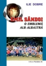 Emil Sandoi - O Emblema Alb-albastra - Dobre Ilie