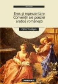 Eros si Reprezentare - Conventii Ale Poeziei Erotice Romanesti - Teutisan Calin