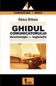 Ghidul Comunicatorului Deontologie si Legislatie - Radut Bilbaie