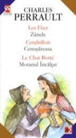 Les Fees/zanele, Cendrillon/cenusareasa, Le Chat Botte/motanul Incaltat - Perrault Charles